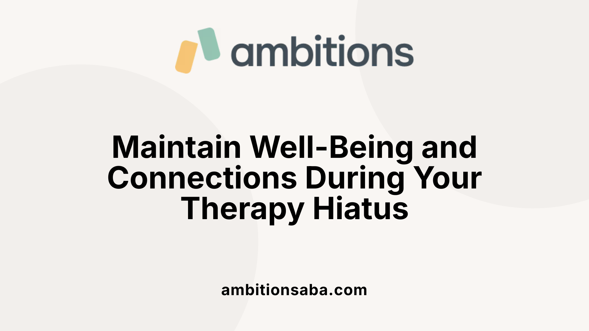 Maintain Well-Being and Connections During Your Therapy Hiatus