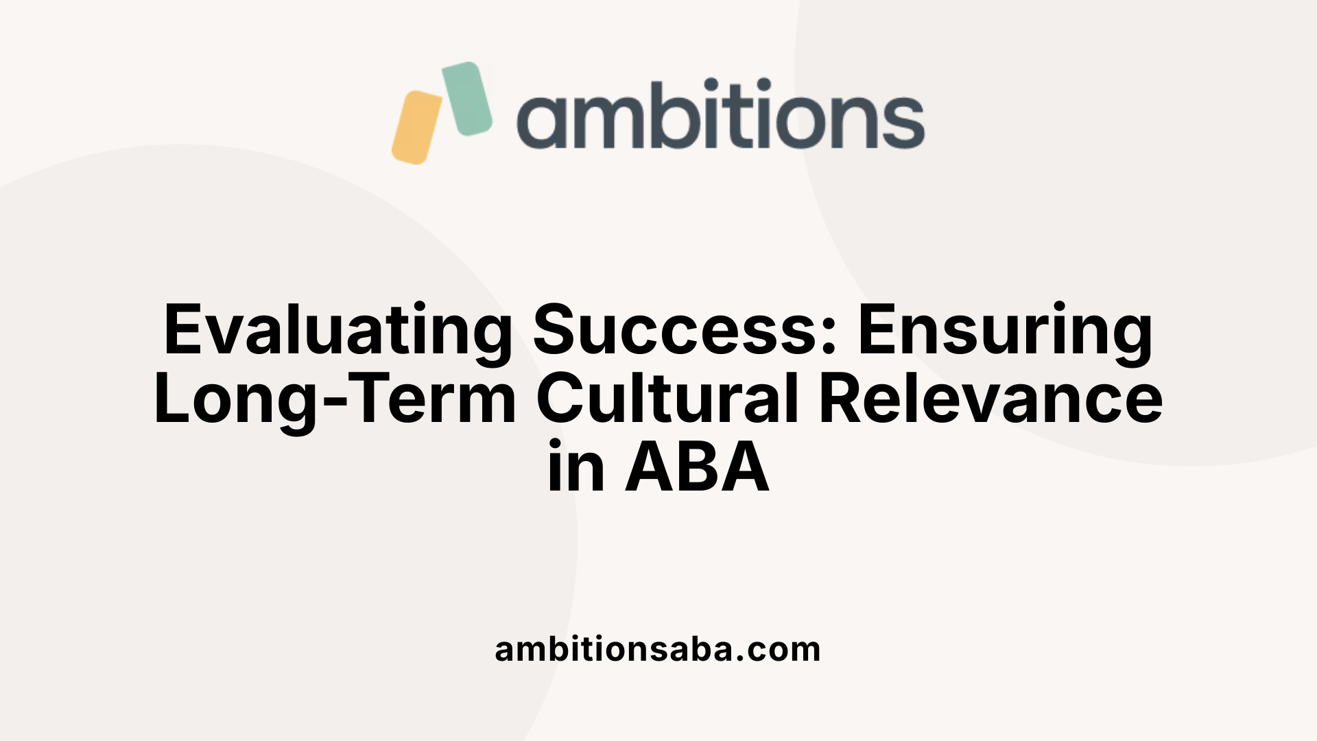 Evaluating Success: Ensuring Long-Term Cultural Relevance in ABA