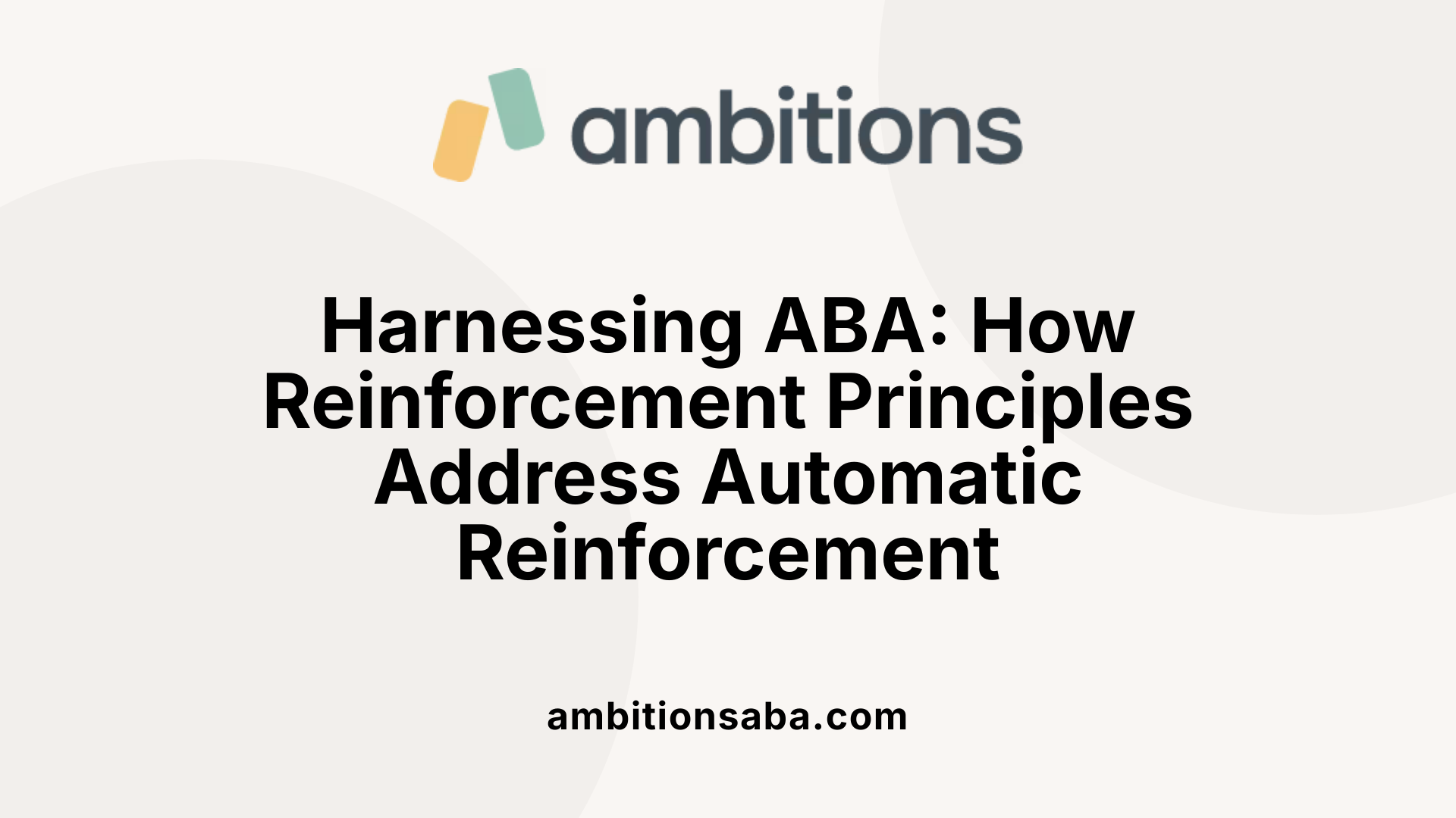 Harnessing ABA: How Reinforcement Principles Address Automatic Reinforcement