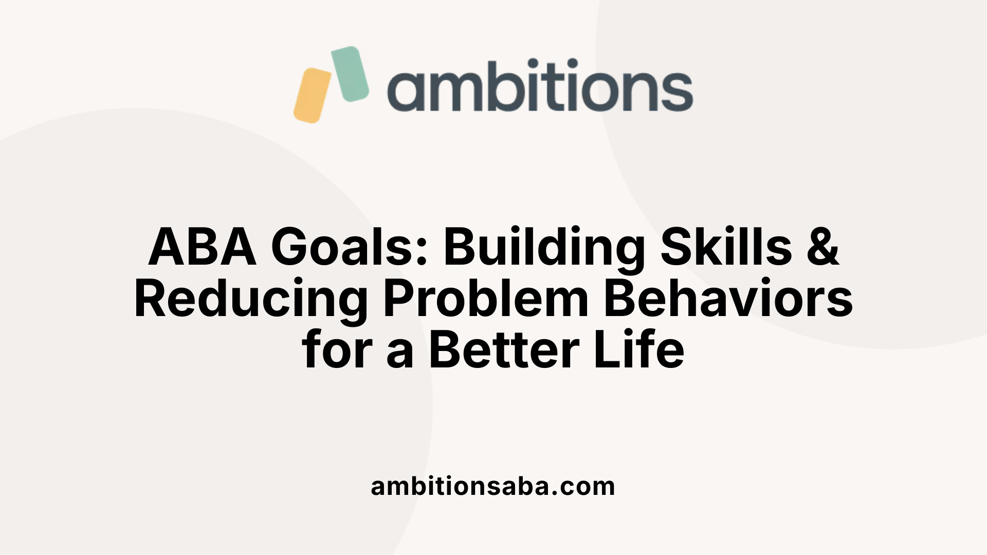 ABA Goals: Building Skills &amp; Reducing Problem Behaviors for a Better Life