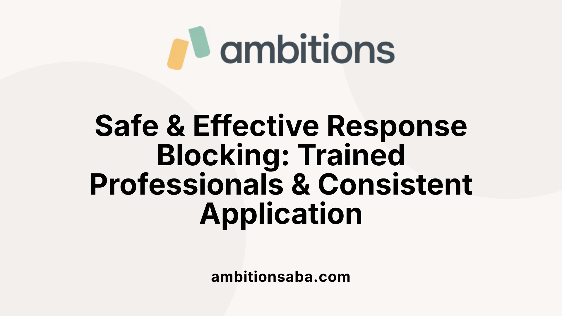Safe &amp; Effective Response Blocking: Trained Professionals &amp; Consistent Application