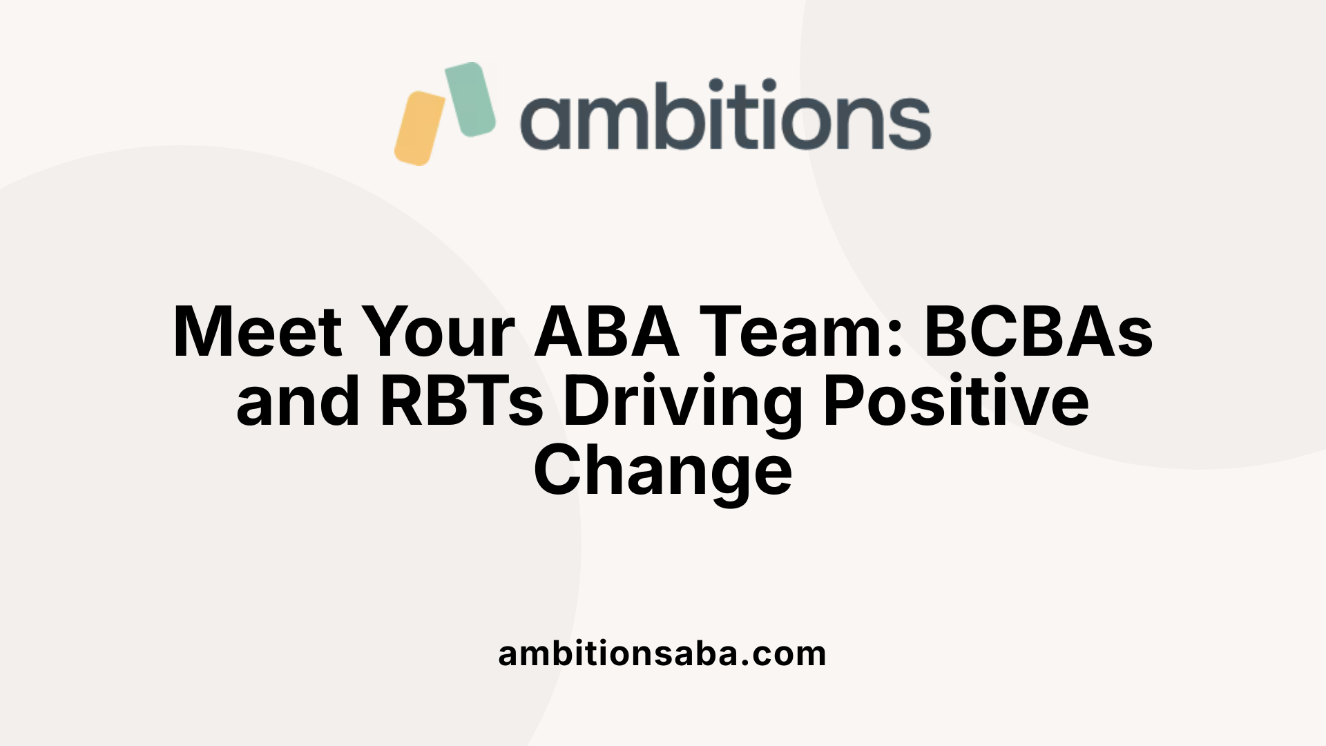 Meet Your ABA Team: BCBAs and RBTs Driving Positive Change