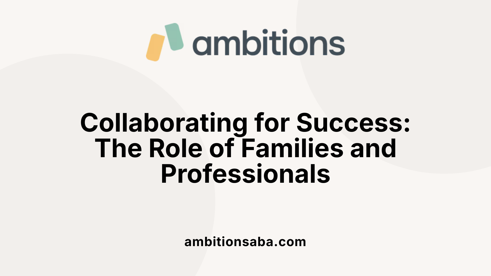 Collaborating for Success: The Role of Families and Professionals