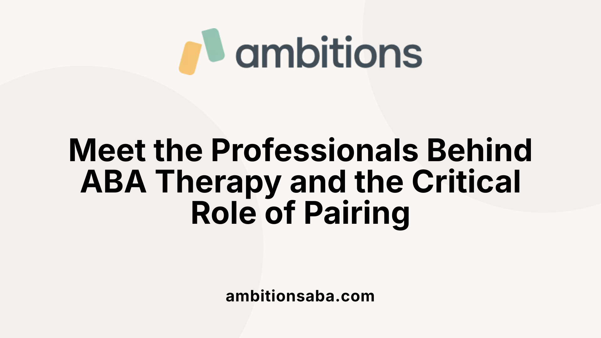 Meet the Professionals Behind ABA Therapy and the Critical Role of Pairing