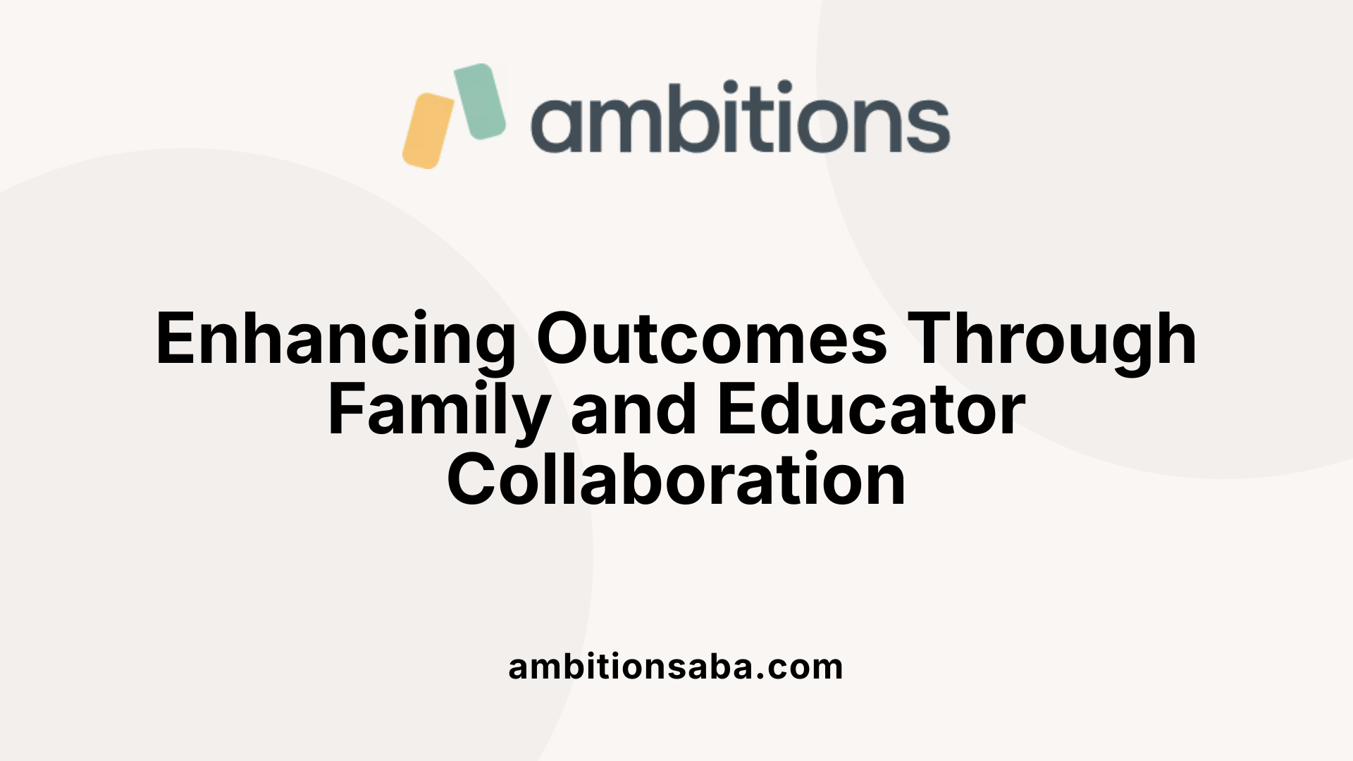 Enhancing Outcomes Through Family and Educator Collaboration