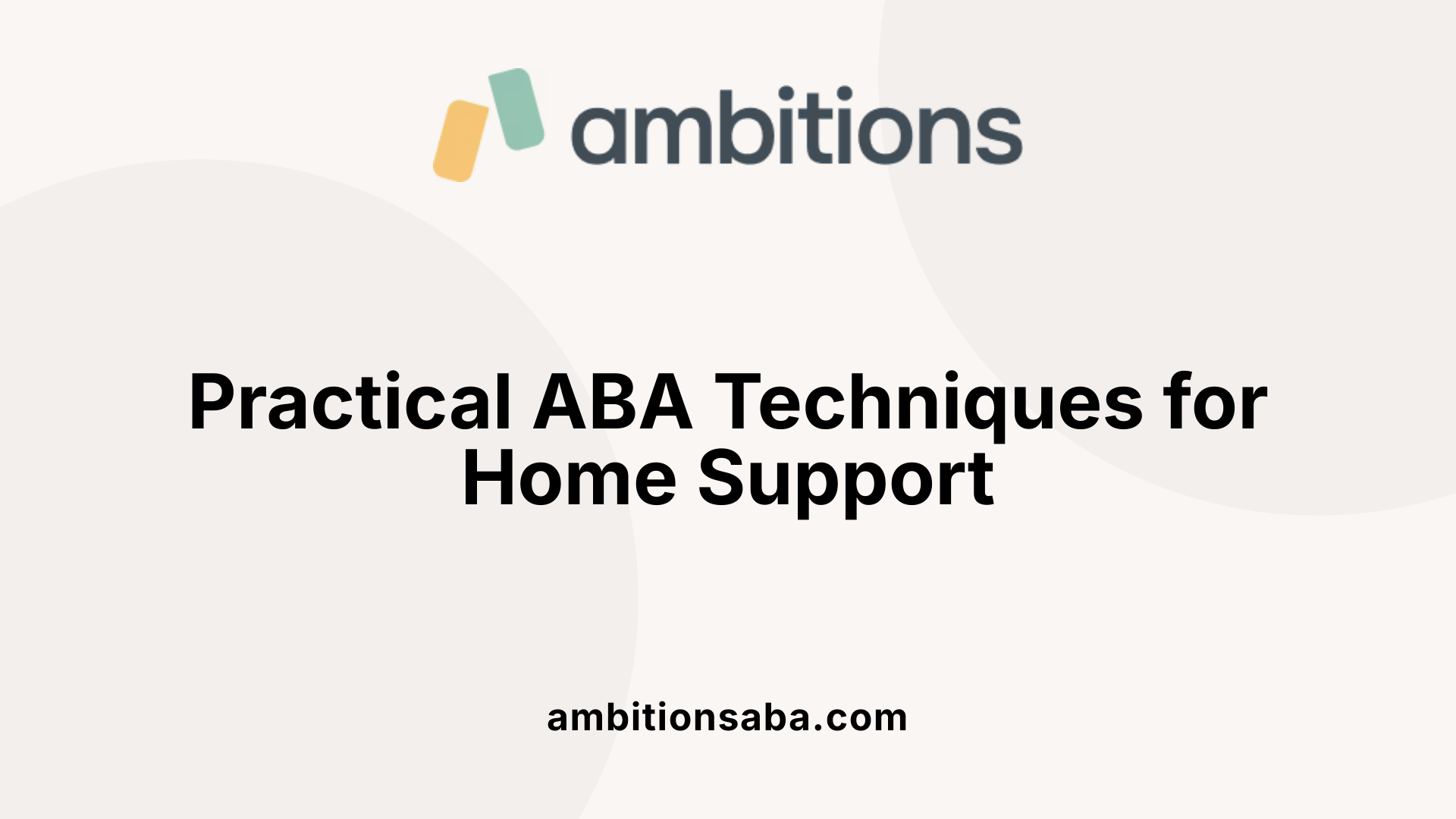 Practical ABA Techniques for Home Support