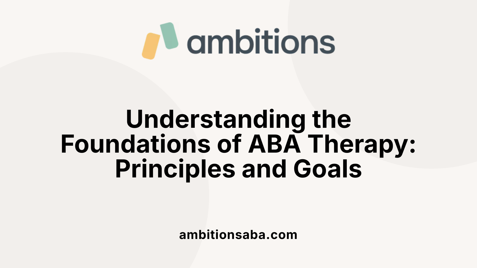 Understanding the Foundations of ABA Therapy: Principles and Goals