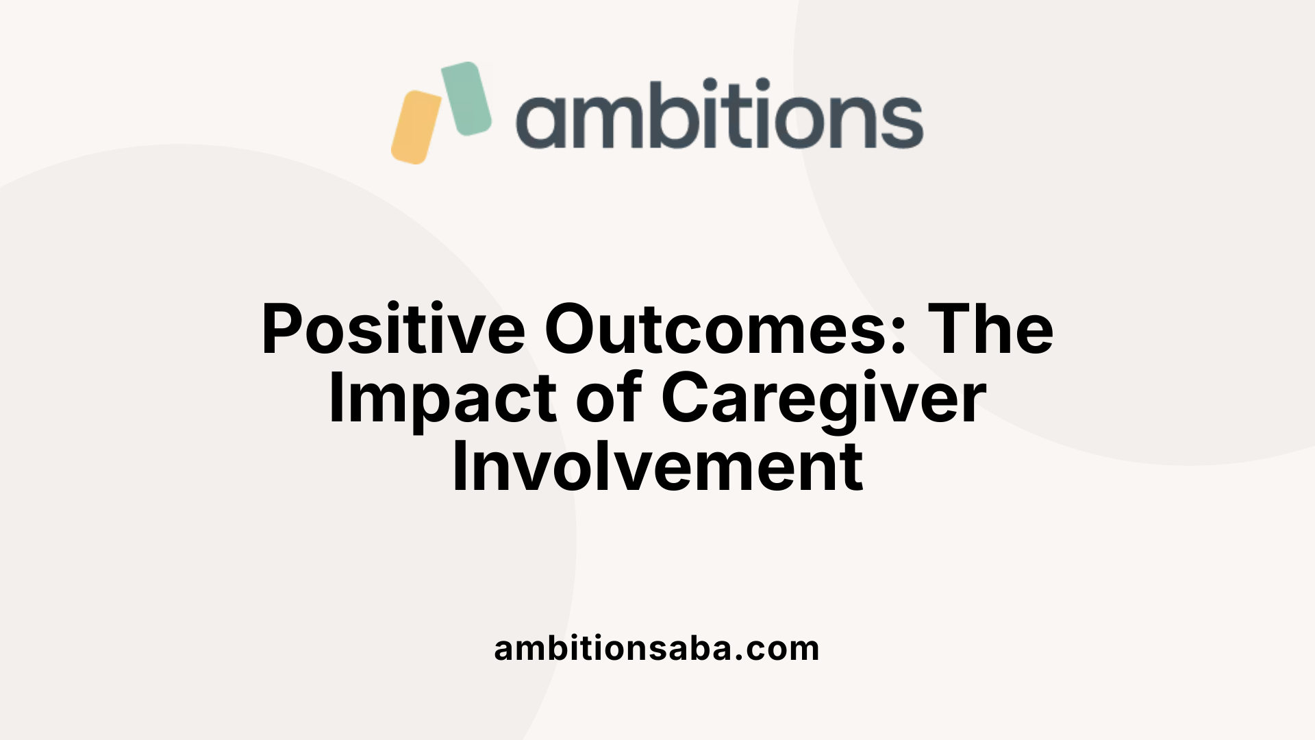 Positive Outcomes: The Impact of Caregiver Involvement