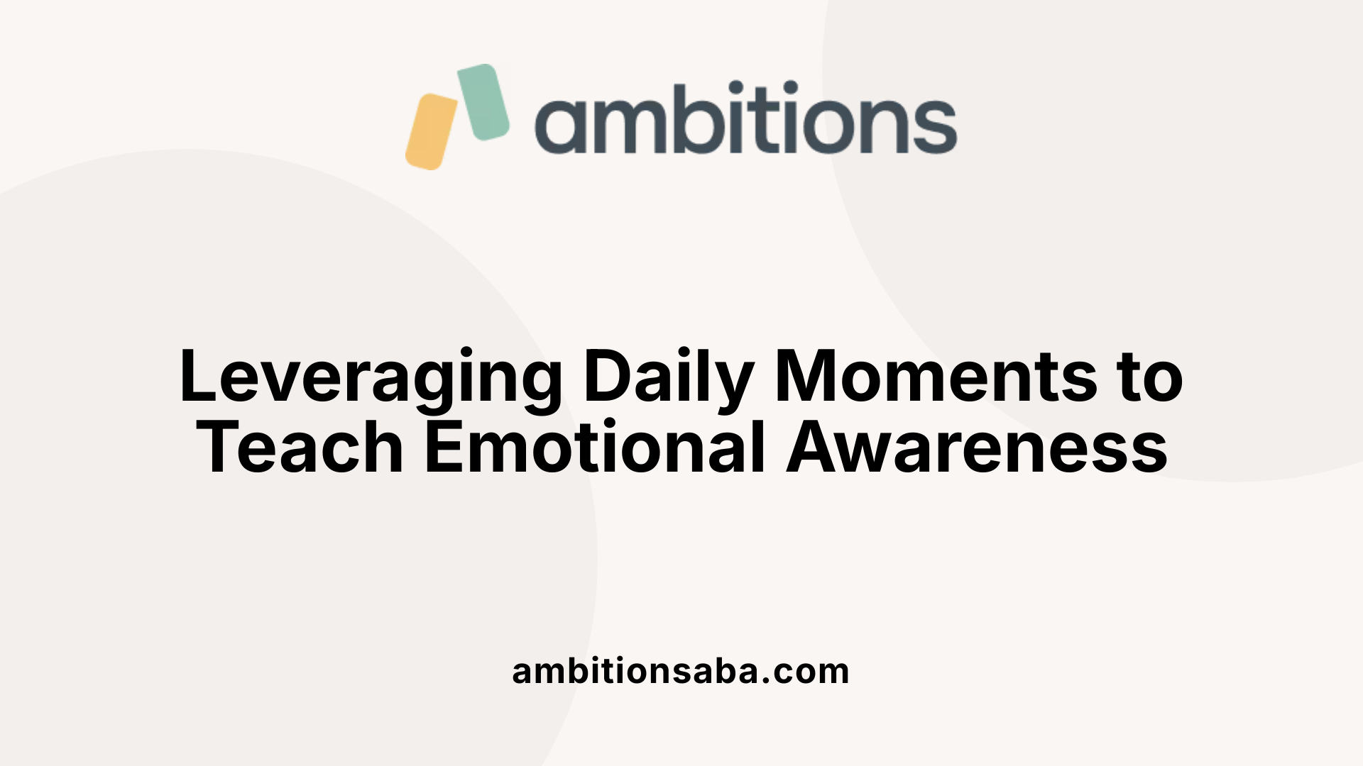 Leveraging Daily Moments to Teach Emotional Awareness