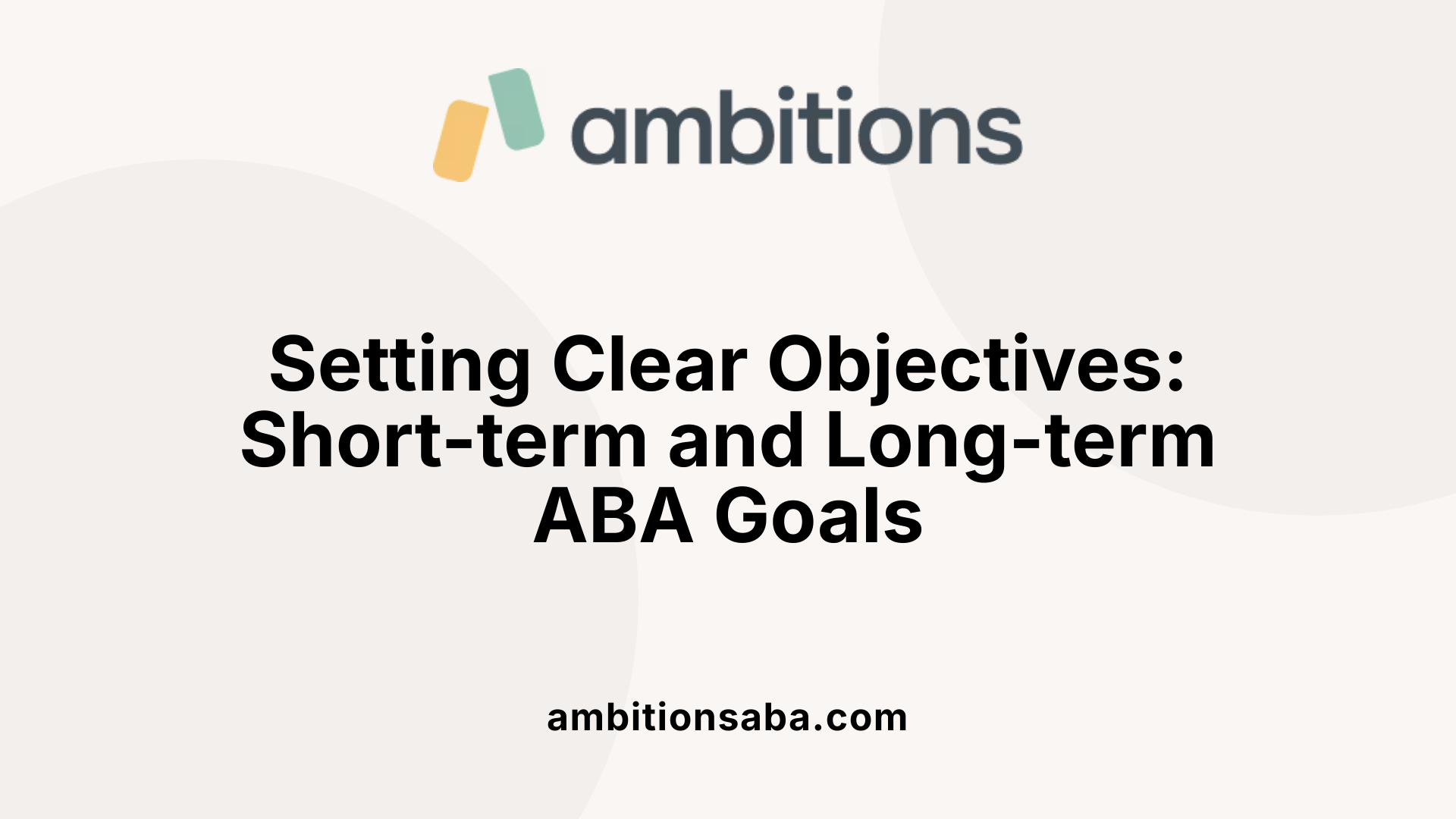 Setting Clear Objectives: Short-term and Long-term ABA Goals