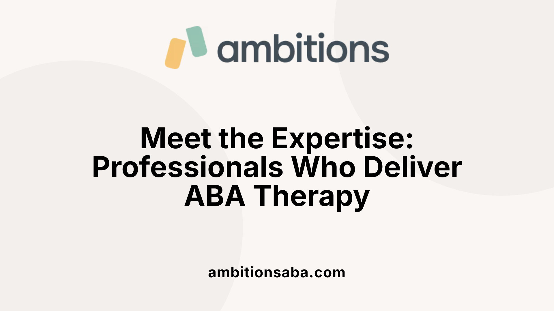 Meet the Expertise: Professionals Who Deliver ABA Therapy