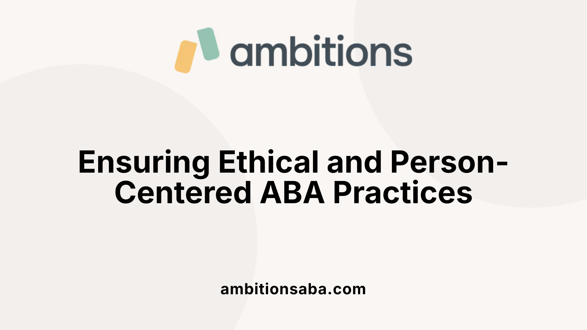 Ensuring Ethical and Person-Centered ABA Practices