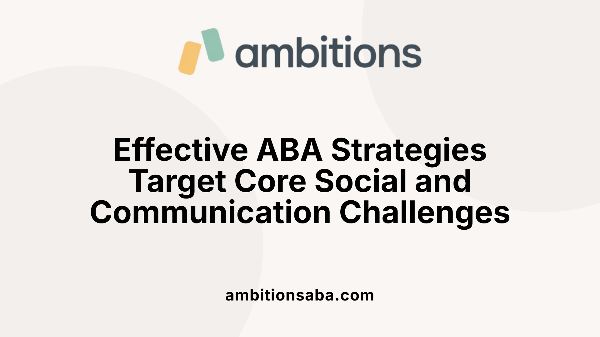 Effective ABA Strategies Target Core Social and Communication Challenges