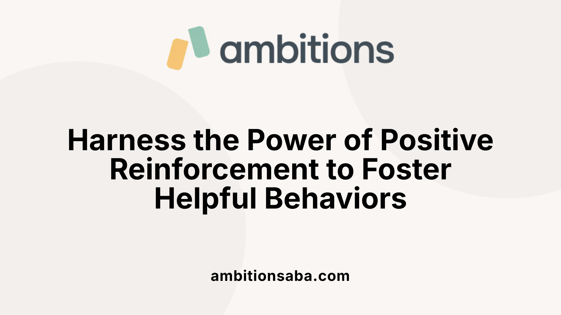 Harness the Power of Positive Reinforcement to Foster Helpful Behaviors