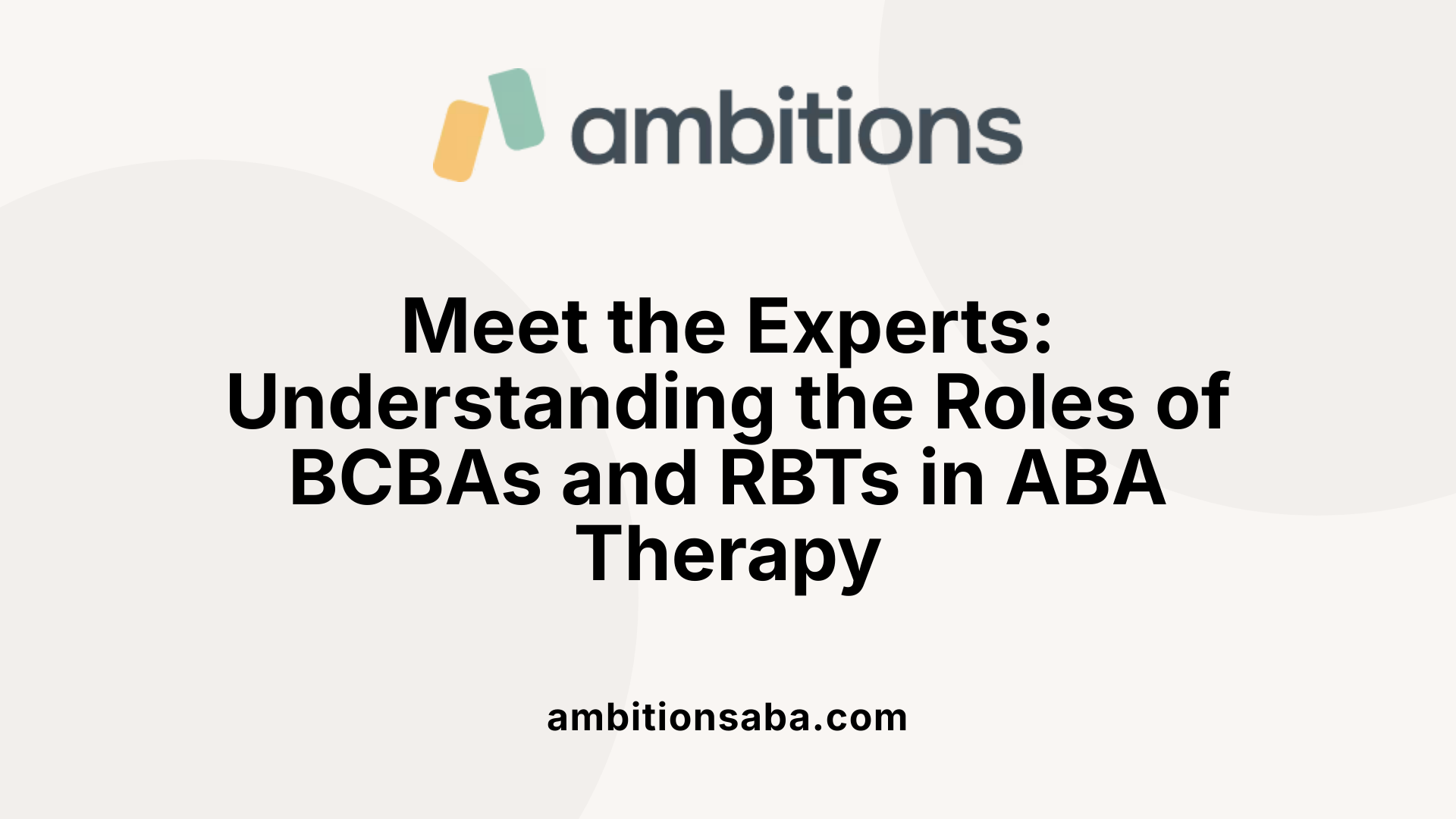 Meet the Experts: Understanding the Roles of BCBAs and RBTs in ABA Therapy