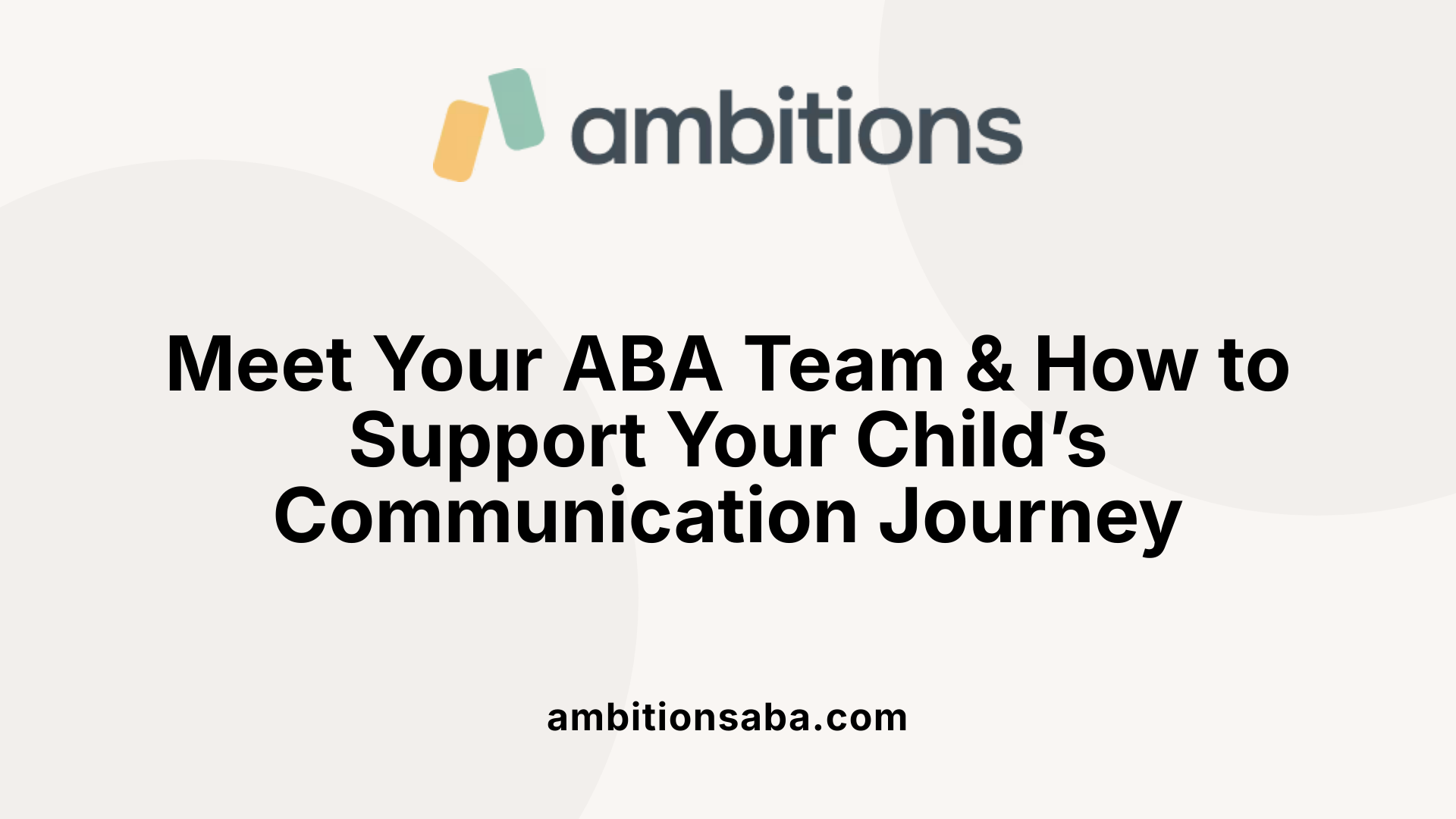 Meet Your ABA Team & How to Support Your Child’s Communication Journey