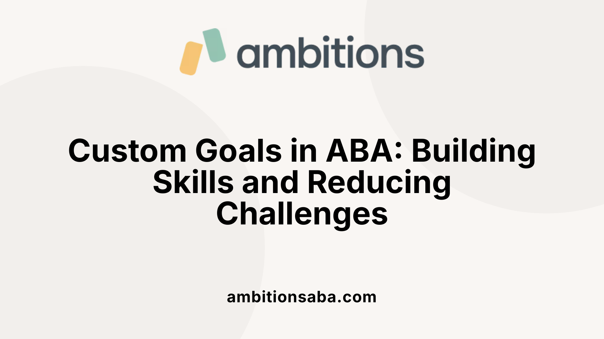 Custom Goals in ABA: Building Skills and Reducing Challenges