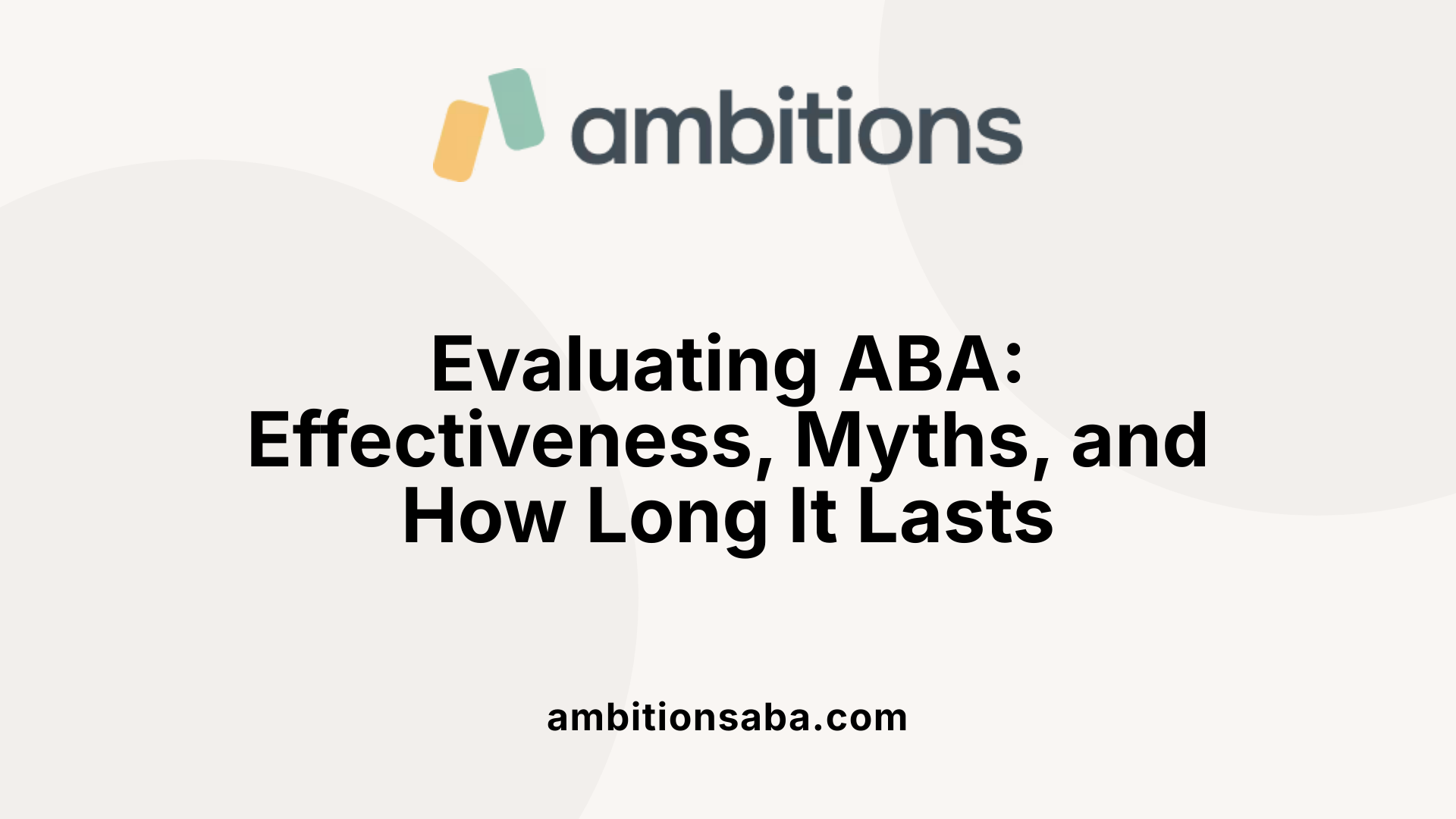 Evaluating ABA: Effectiveness, Myths, and How Long It Lasts