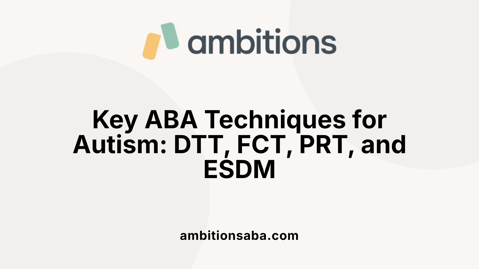 Key ABA Techniques for Autism: DTT, FCT, PRT, and ESDM