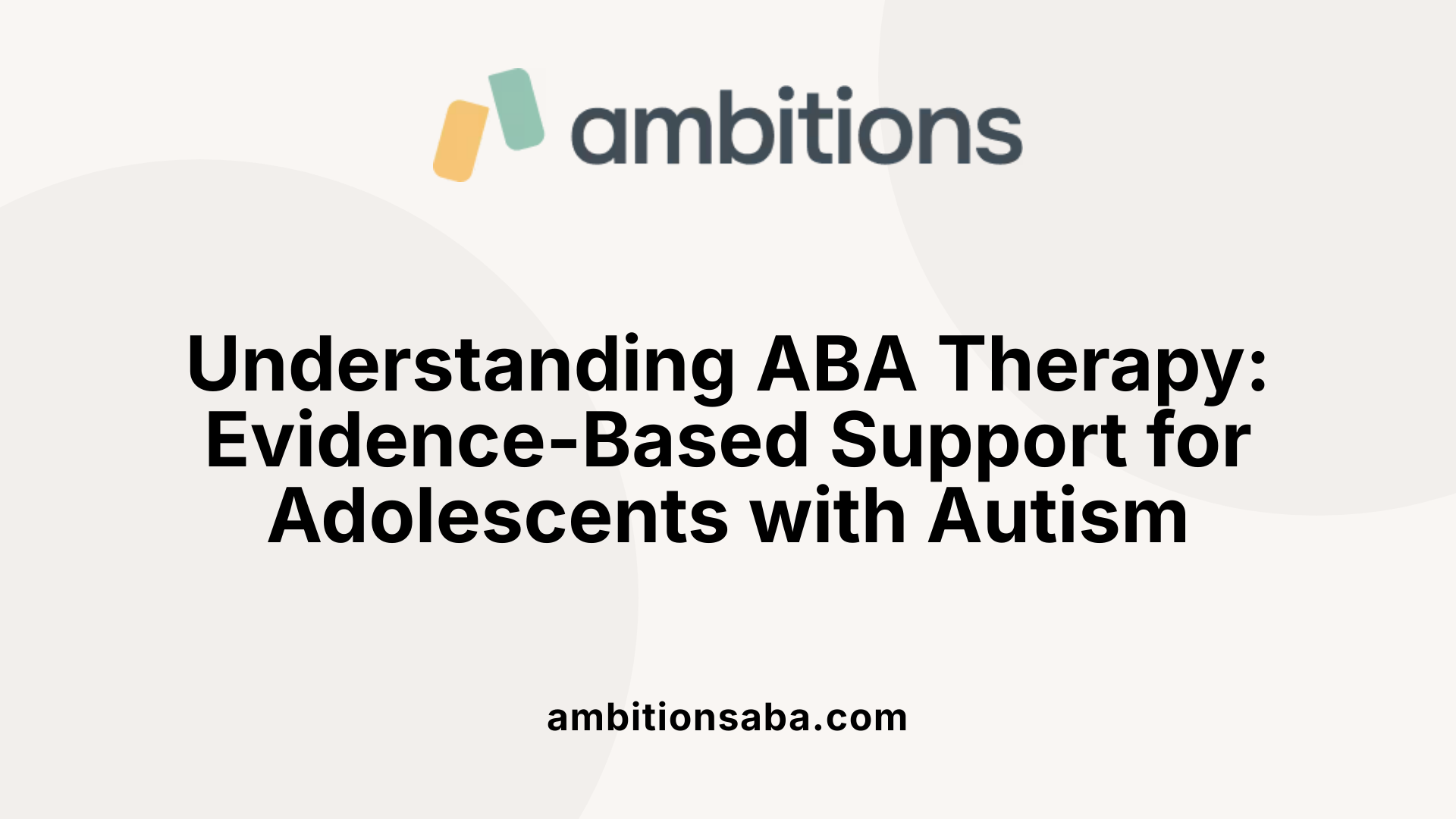 Understanding ABA Therapy: Evidence-Based Support for Adolescents with Autism