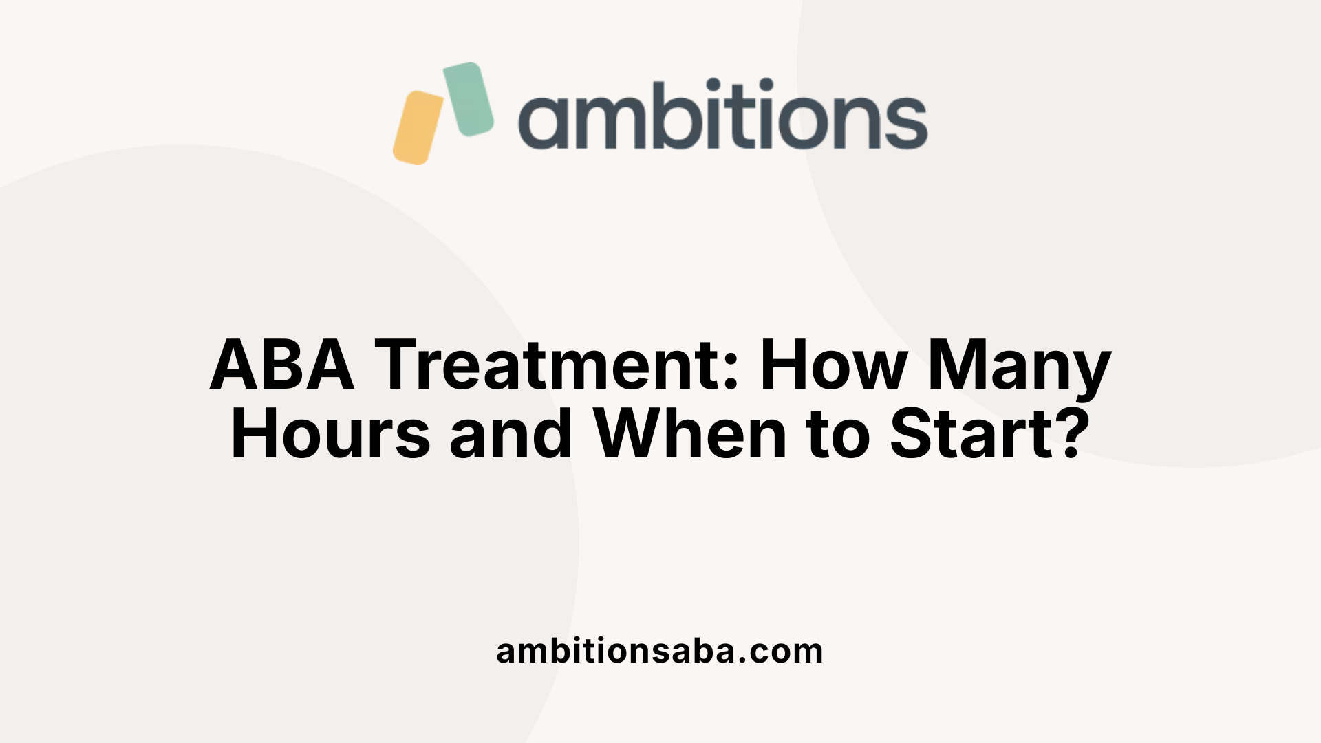 ABA Treatment: How Many Hours and When to Start?