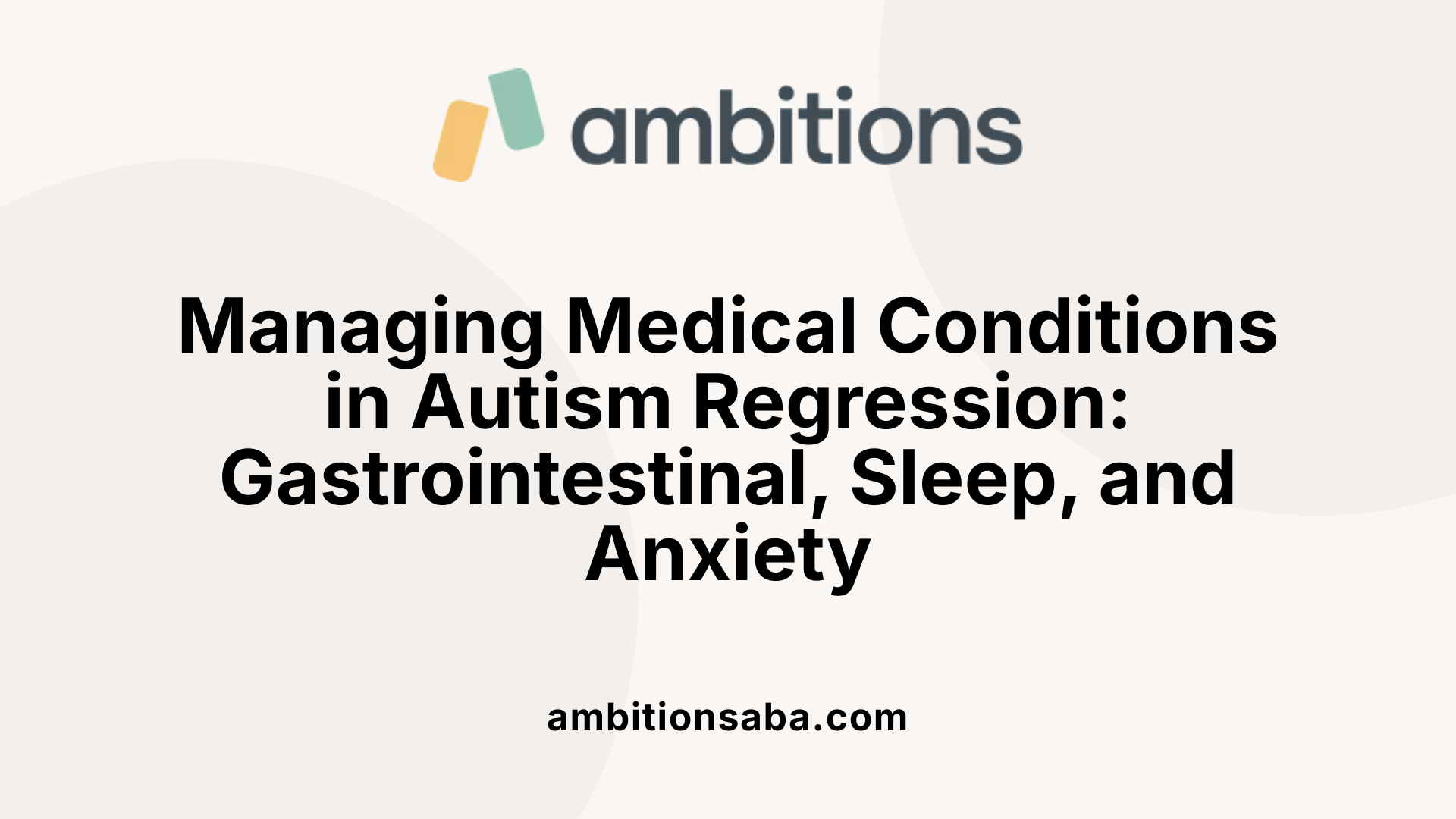 Managing Medical Conditions in Autism Regression: Gastrointestinal, Sleep, and Anxiety