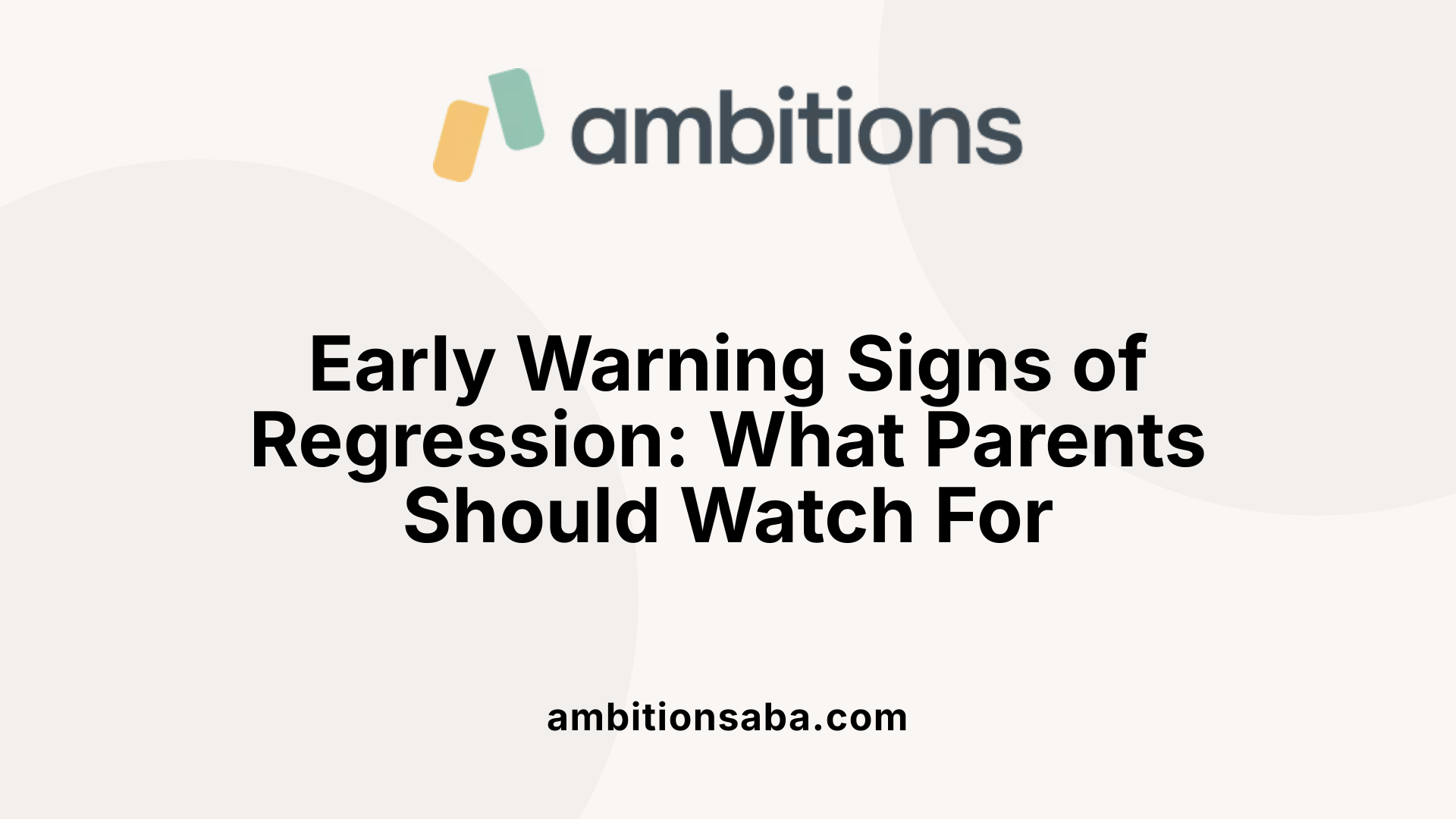 Early Warning Signs of Regression: What Parents Should Watch For