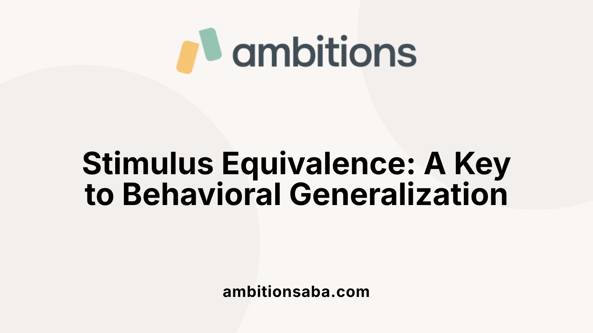 Stimulus Equivalence: A Key to Behavioral Generalization