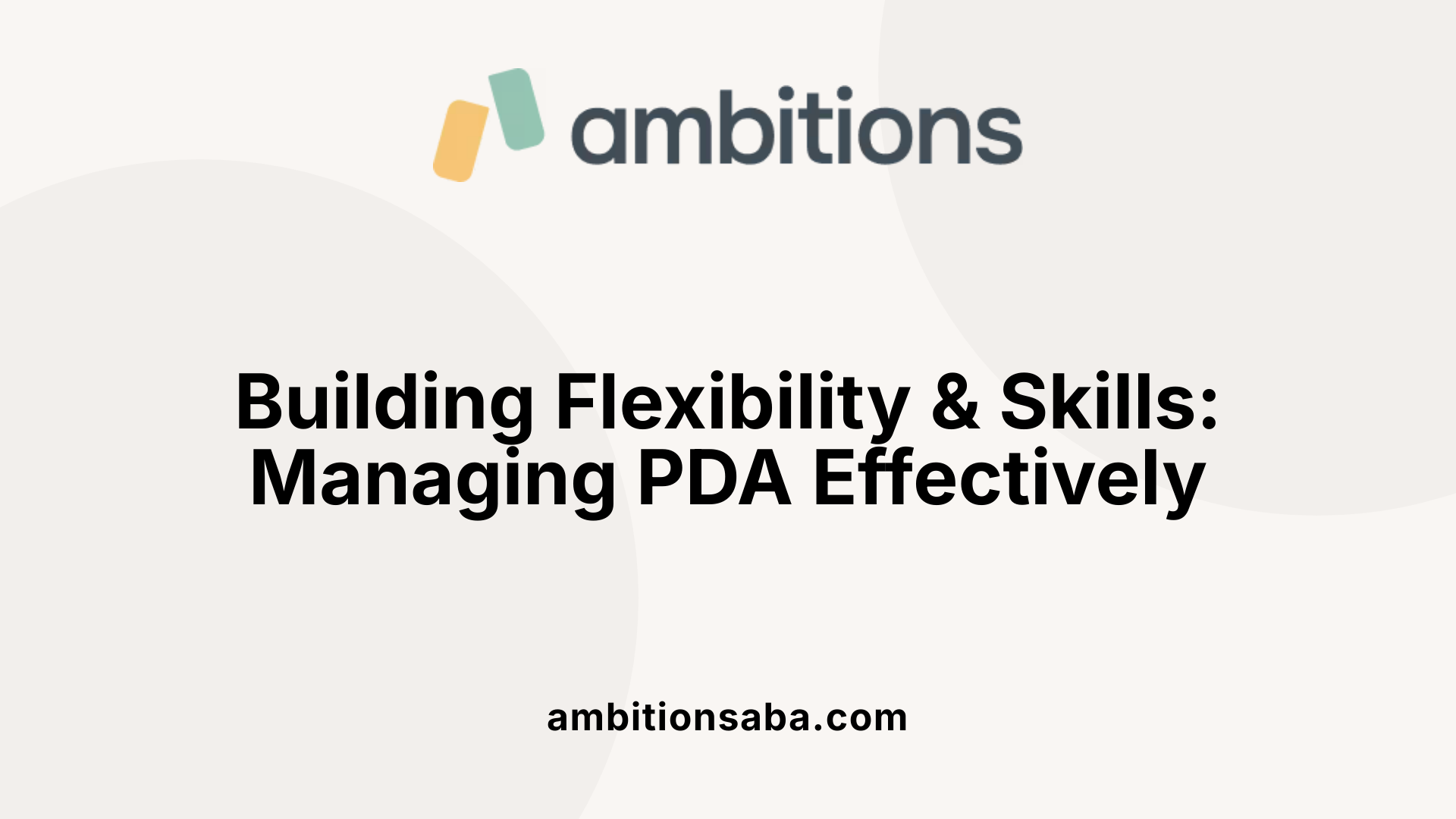 Building Flexibility & Skills: Managing PDA Effectively