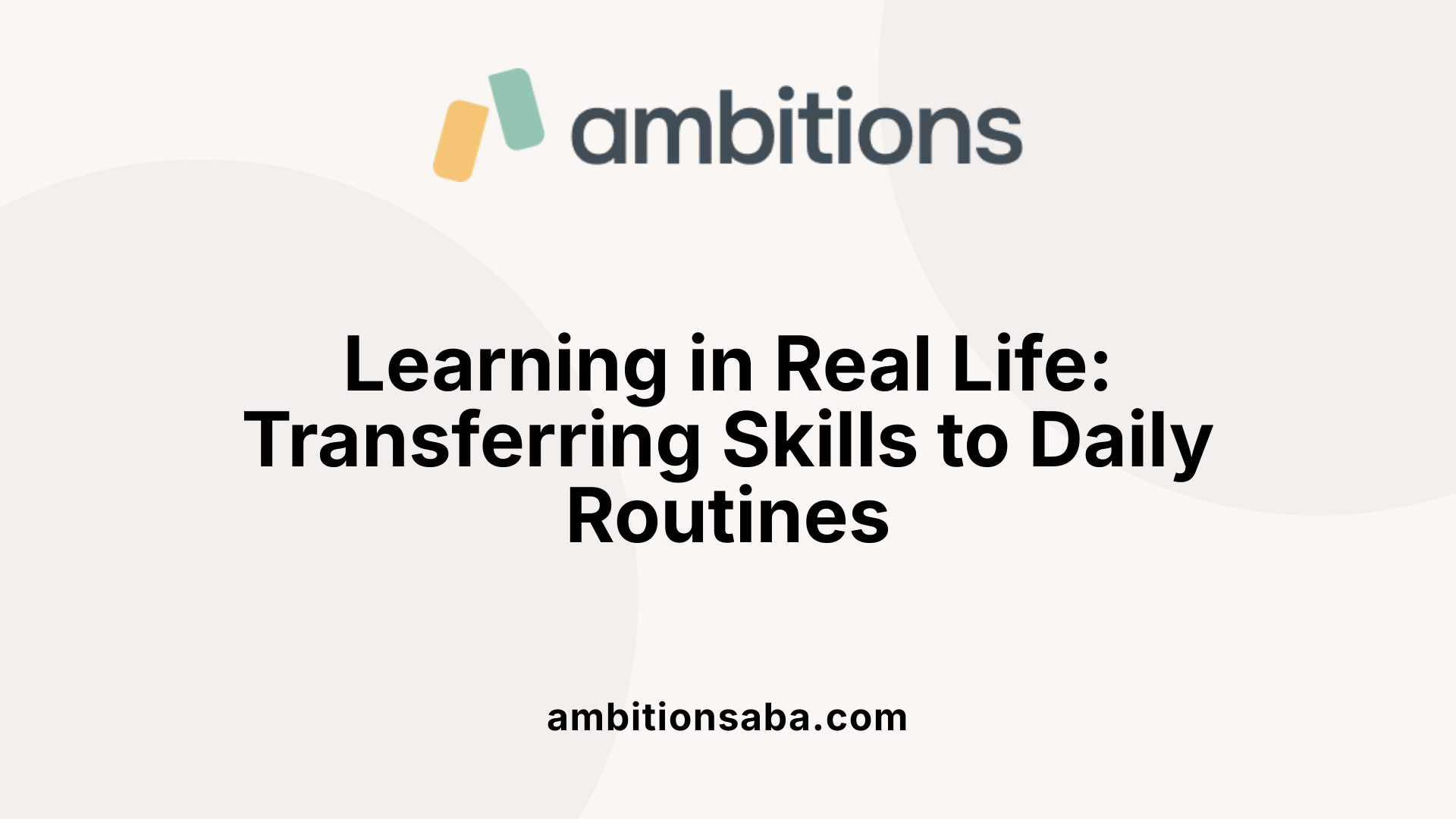 Learning in Real Life: Transferring Skills to Daily Routines