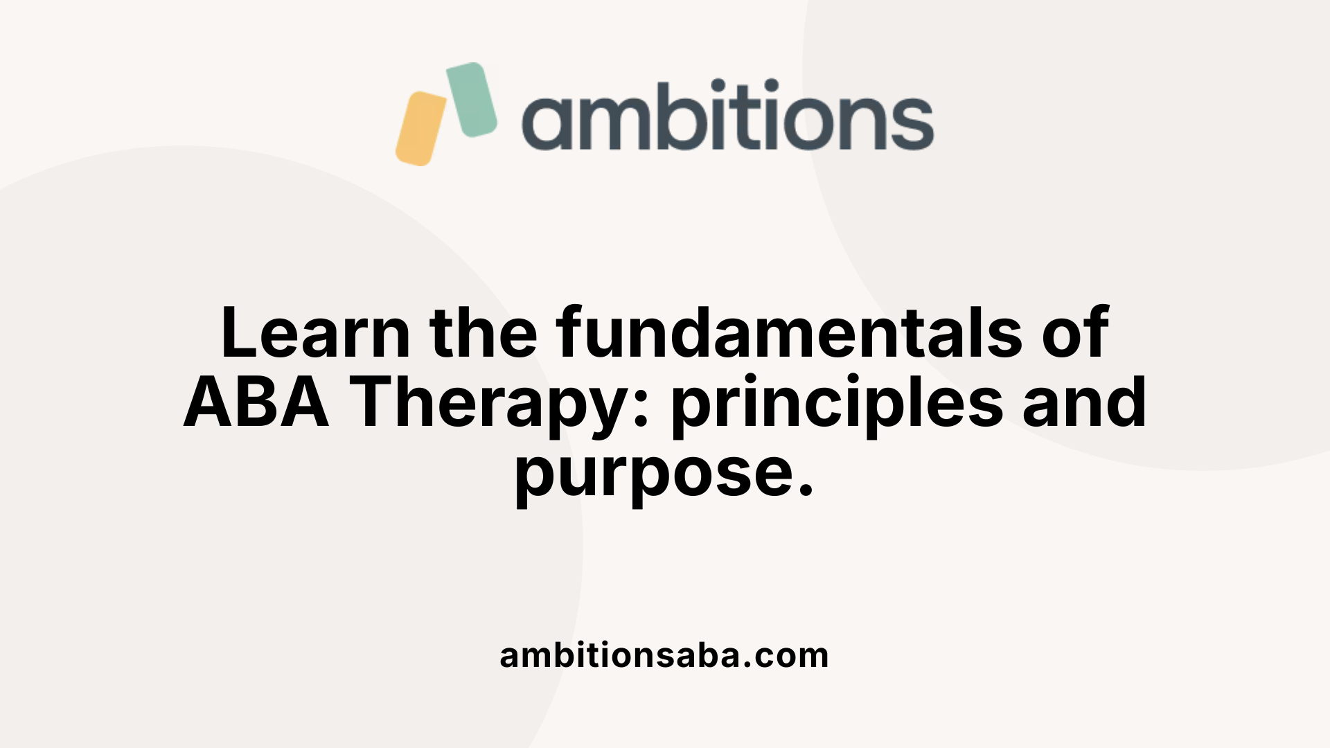 Learn the fundamentals of ABA Therapy: principles and purpose.