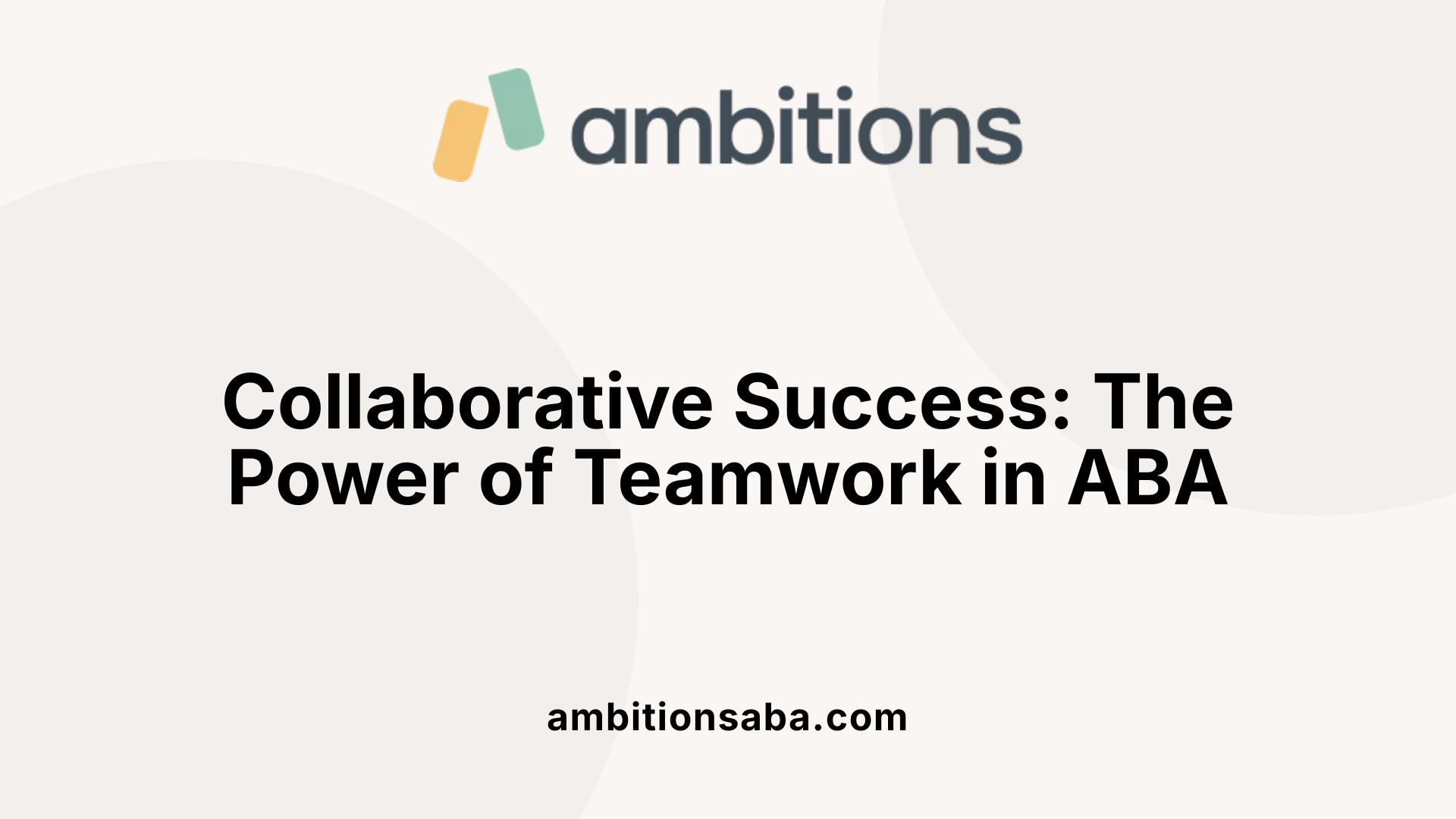 Collaborative Success: The Power of Teamwork in ABA