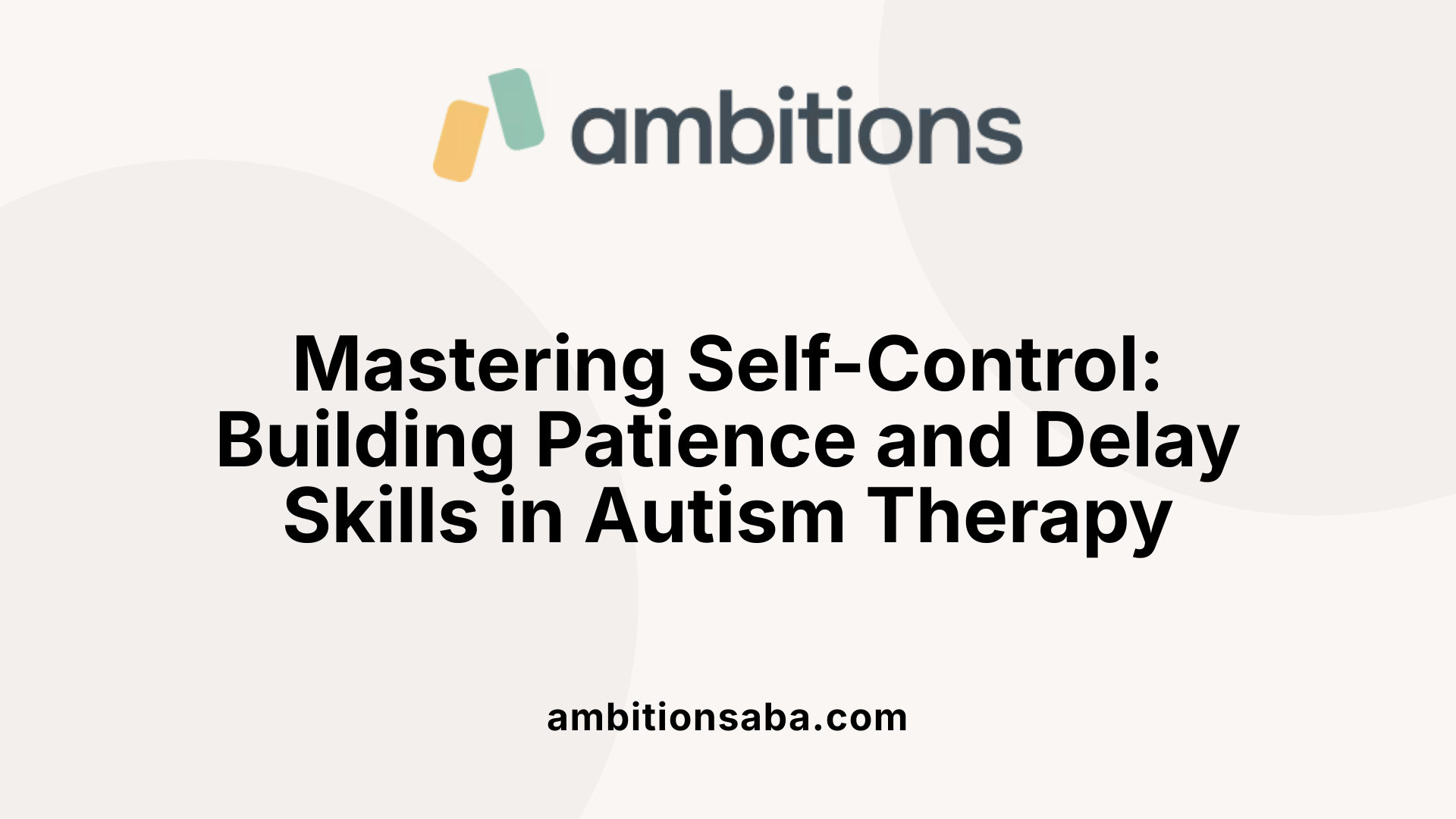 Mastering Self-Control: Building Patience and Delay Skills in Autism Therapy