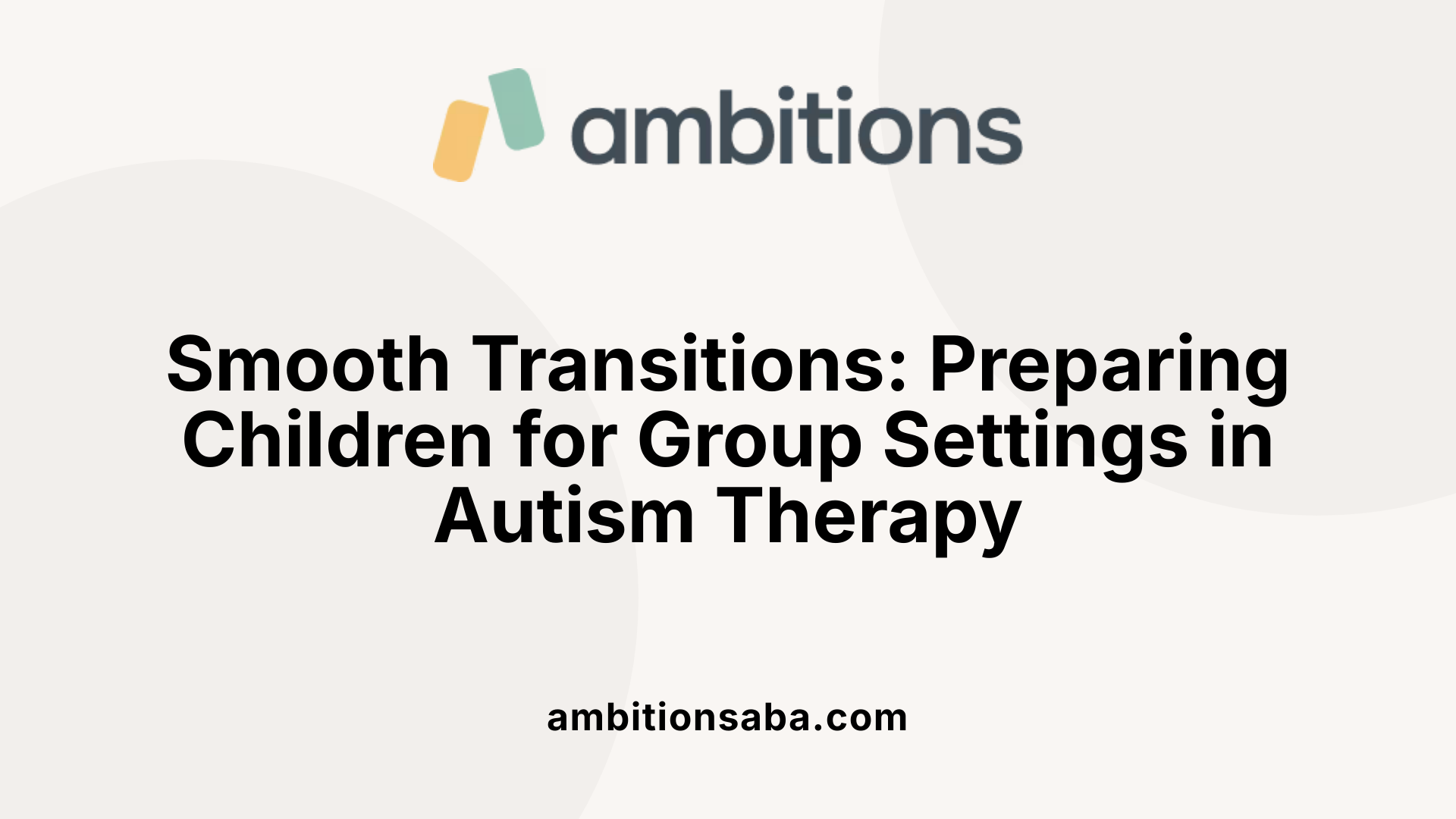 Smooth Transitions: Preparing Children for Group Settings in Autism Therapy
