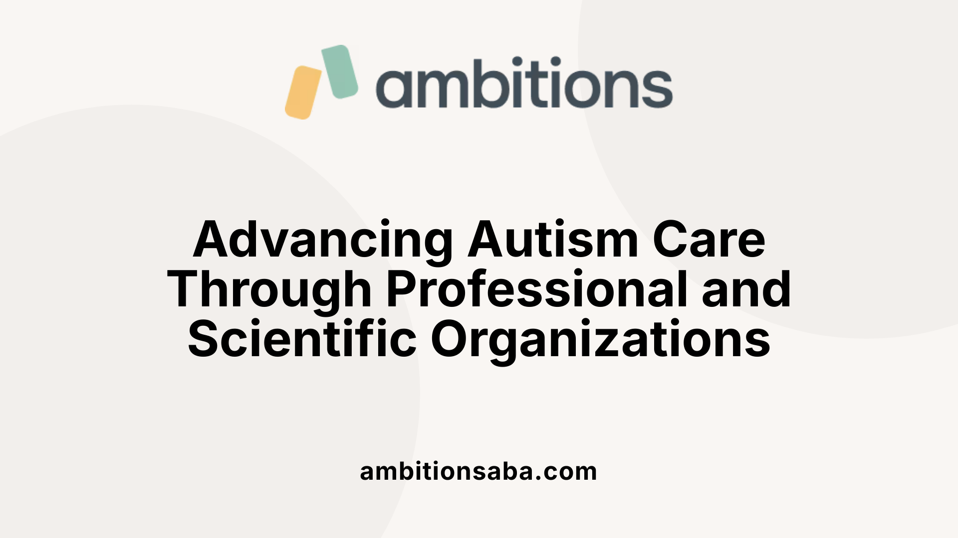 Advancing Autism Care Through Professional and Scientific Organizations