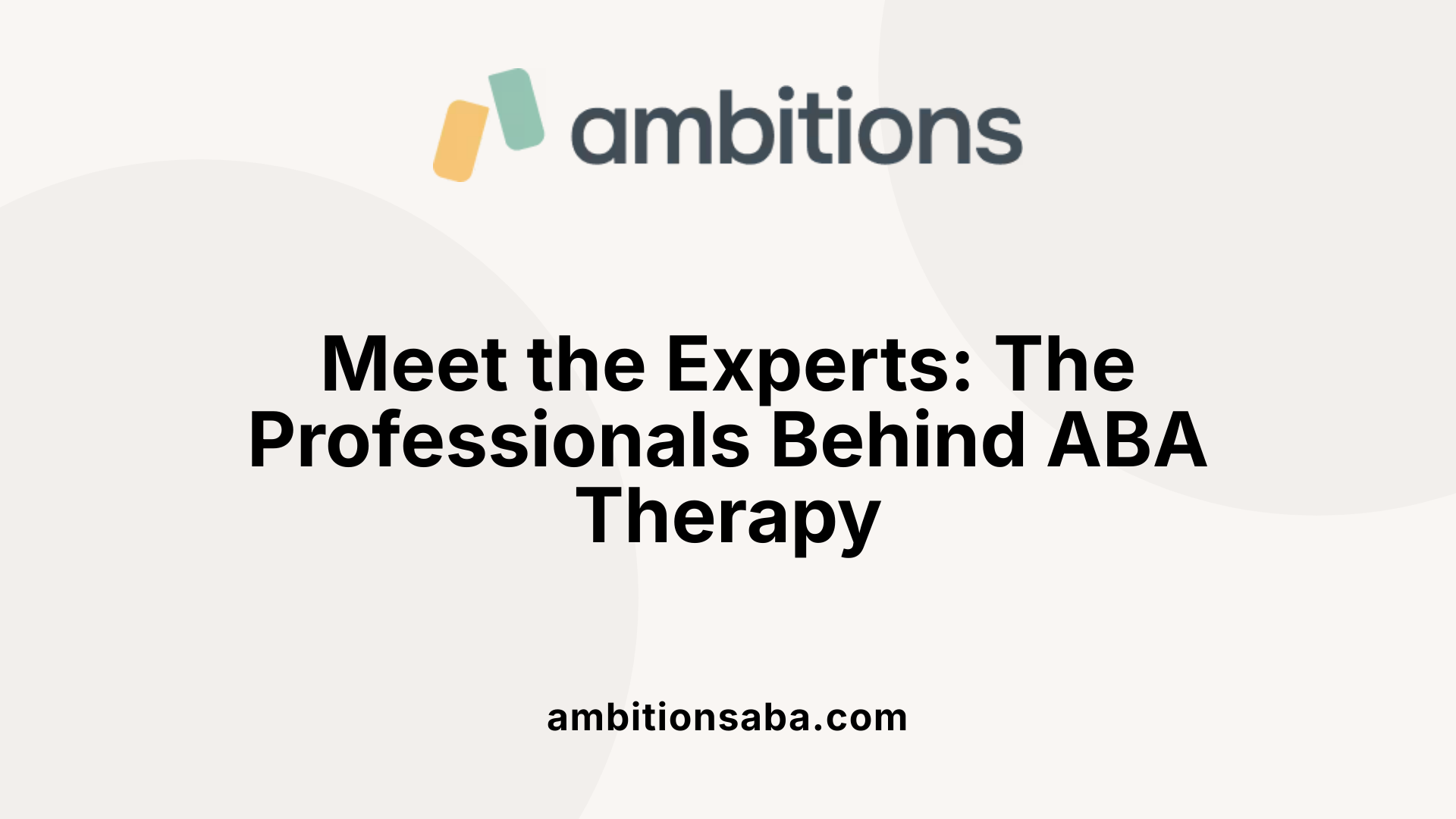 Meet the Experts: The Professionals Behind ABA Therapy