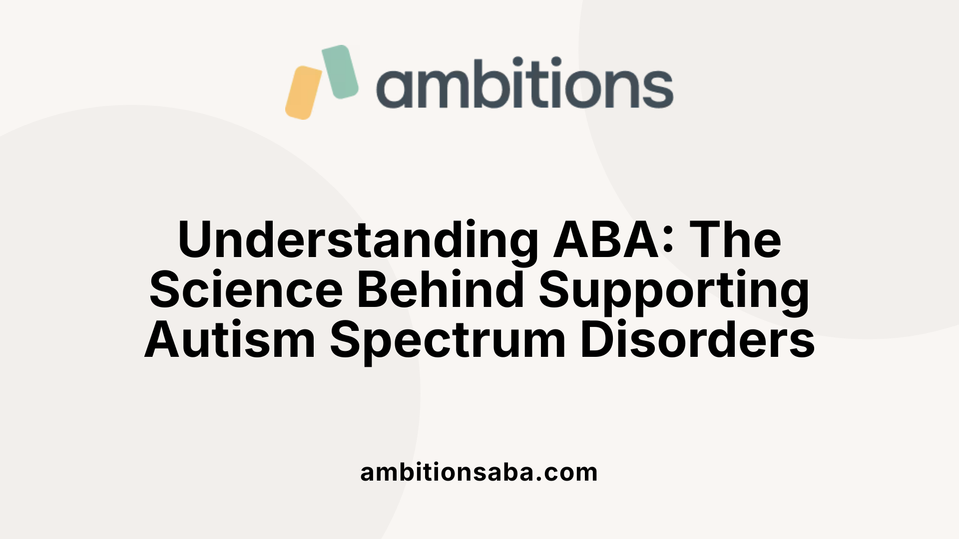 Understanding ABA: The Science Behind Supporting Autism Spectrum Disorders