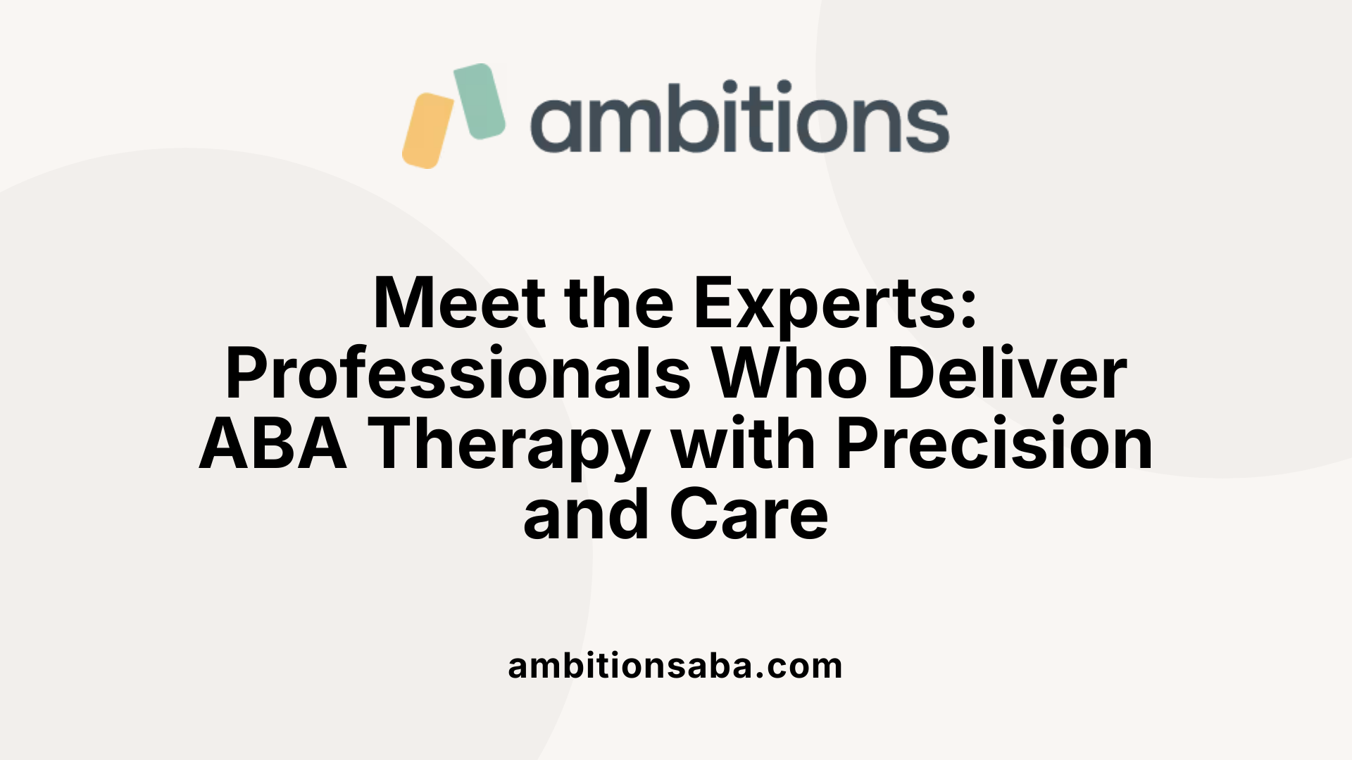 Meet the Experts: Professionals Who Deliver ABA Therapy with Precision and Care