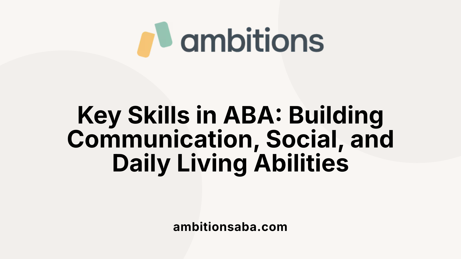 Key Skills in ABA: Building Communication, Social, and Daily Living Abilities