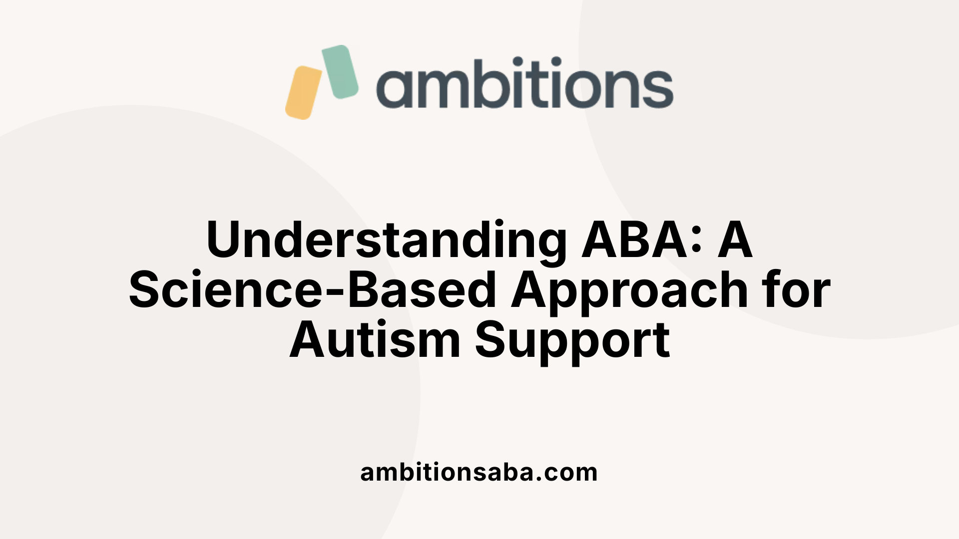 Understanding ABA: A Science-Based Approach for Autism Support