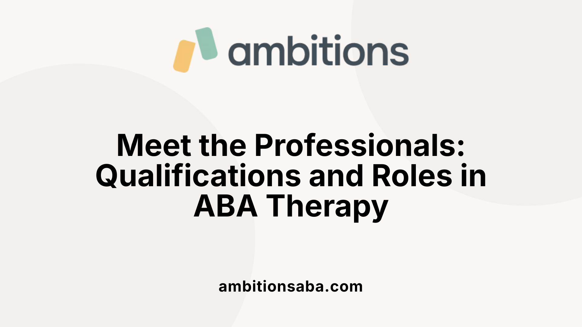Meet the Professionals: Qualifications and Roles in ABA Therapy