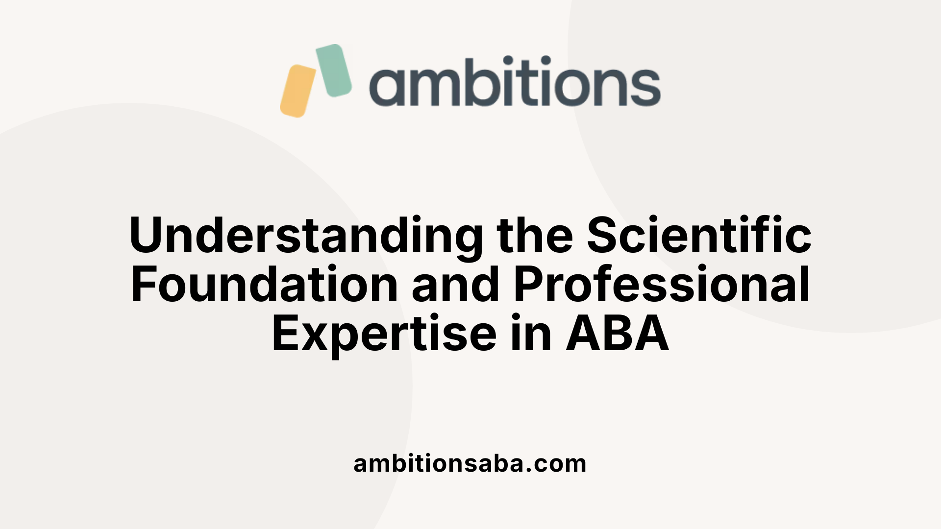 Understanding the Scientific Foundation and Professional Expertise in ABA