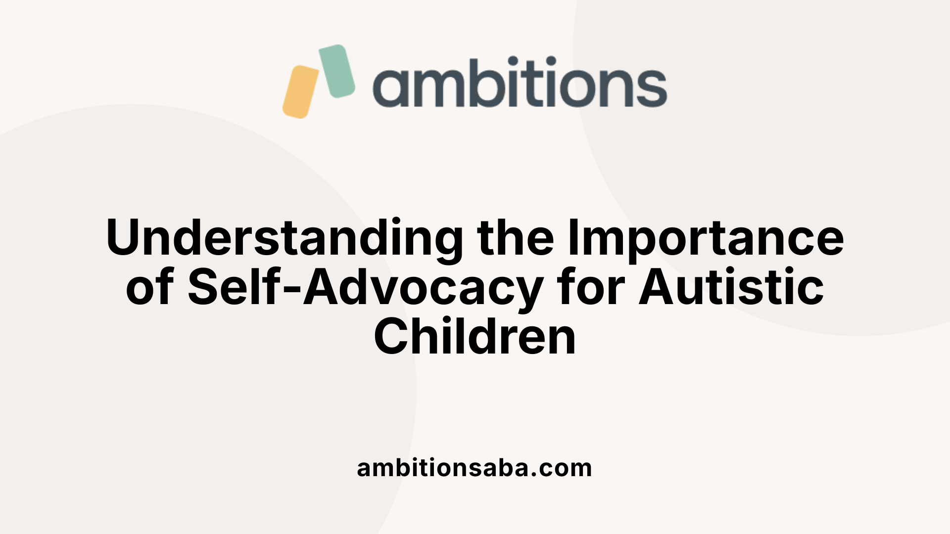 Understanding the Importance of Self-Advocacy for Autistic Children