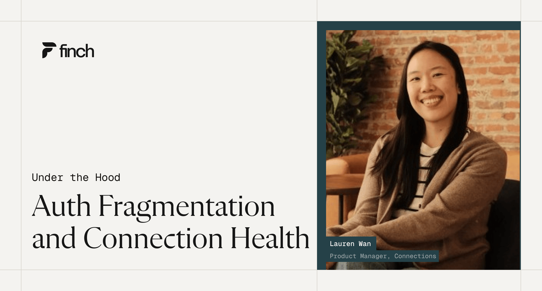 Blog cover for "Under the Hood: Auth Fragmentation and Connection Health" featuring Lauren Wan, Product Manager for Connections at Finch.