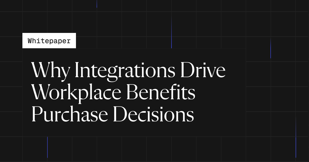 Why Integrations Drive Workplace Benefits Purchase Decisions