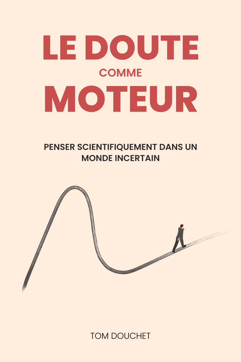Livre - Le doute comme moteur, penser scientifiquement dans un monde incertain
Tom Douchet