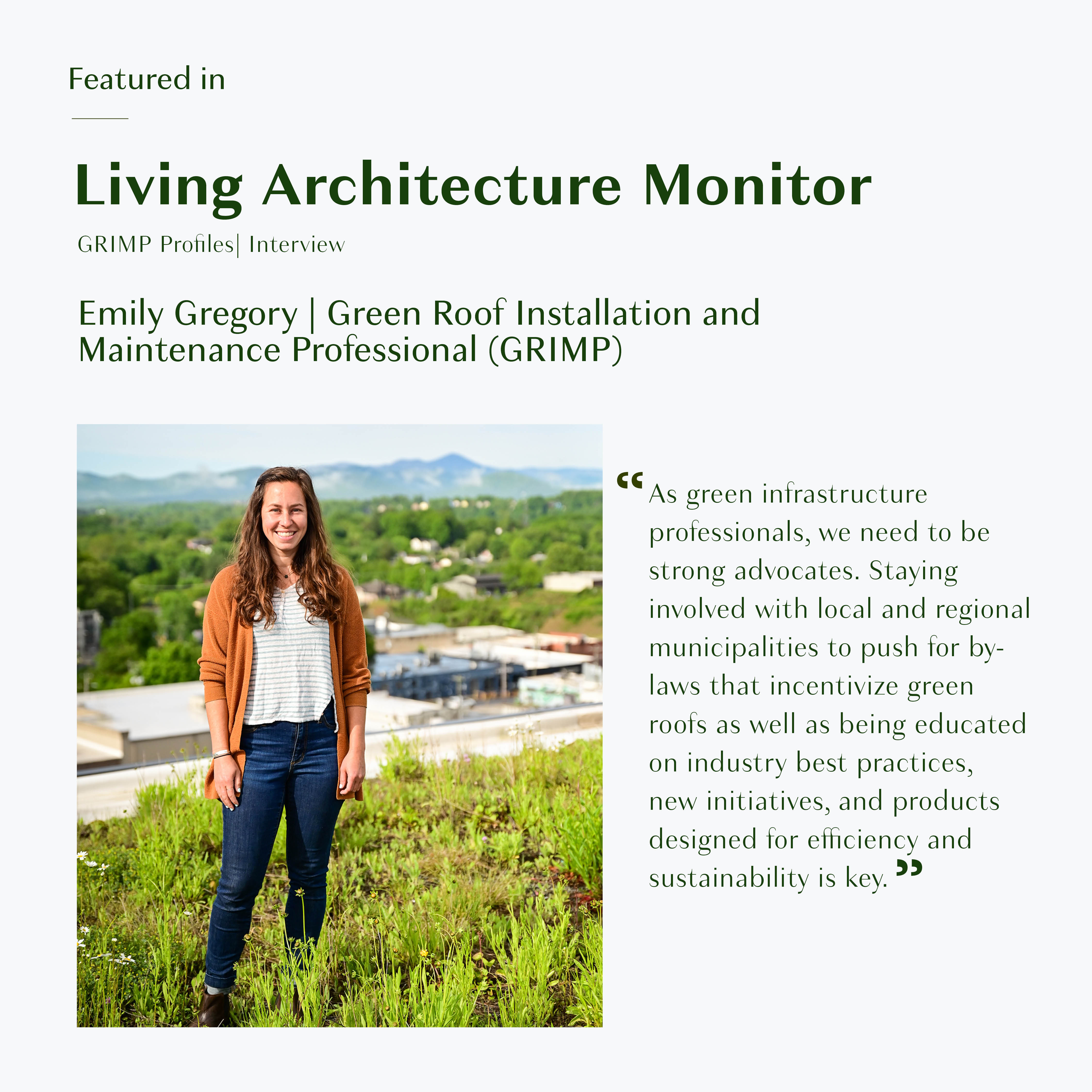 Living Roofs, Inc. is proud to announce that Horticulture and Maintenance Manager Emily Gregory was recently selected for a professional spotlight by Green Roofs for Healthy Cities’ Green Roof Installation and Maintenance Professional (GRIMP) certification program, highlighting her experience in the green infrastructure industry.