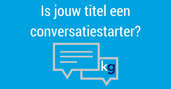 Is jouw titel een conversatiestarter?