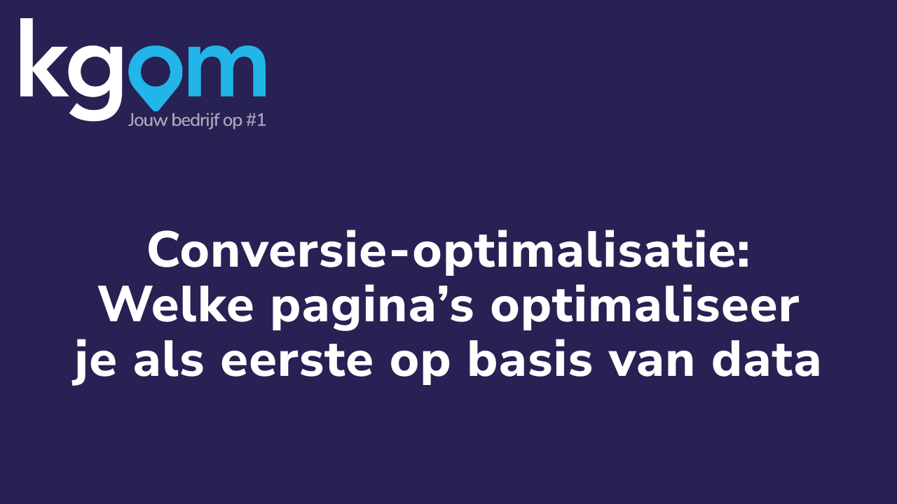 Conversie-optimalisatie: Welke pagina’s optimaliseer je als eerste op basis van data