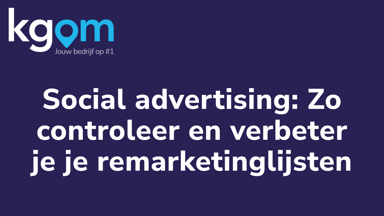 Social advertising: Zo controleer en verbeter je je remarketinglijsten